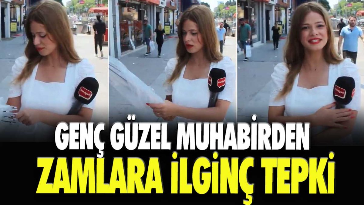 Genç güzel muhabirden zamlara ilginç tepki