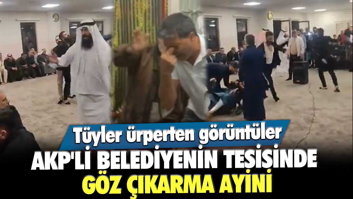 Tüyler ürperten görüntüler! AKP'li belediyenin tesisinde göz çıkarma ayini