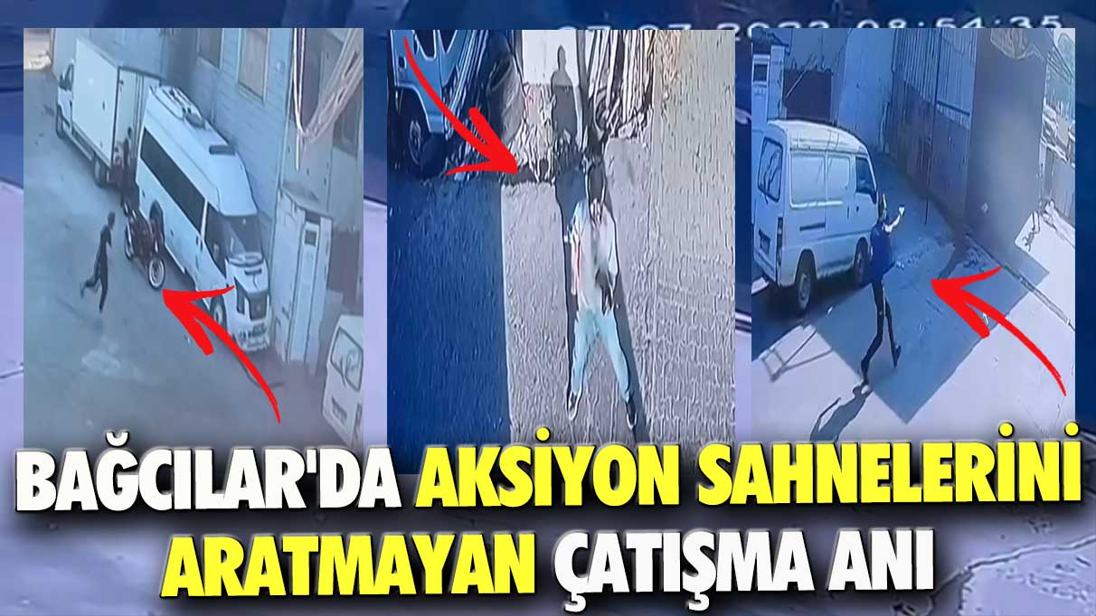 Bağcılar’da aksiyon sahnelerini aratmayan çatışma anı