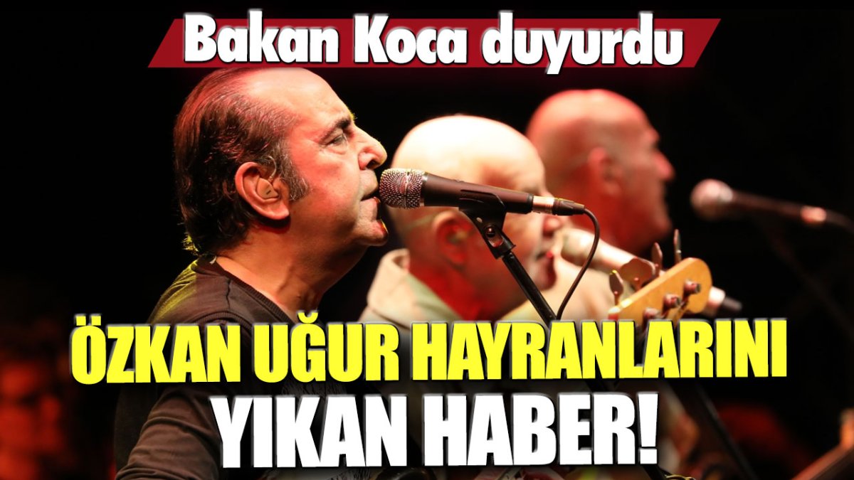 Bakan Koca duyurdu! Özkan Uğur hayranlarını yıkan haber!