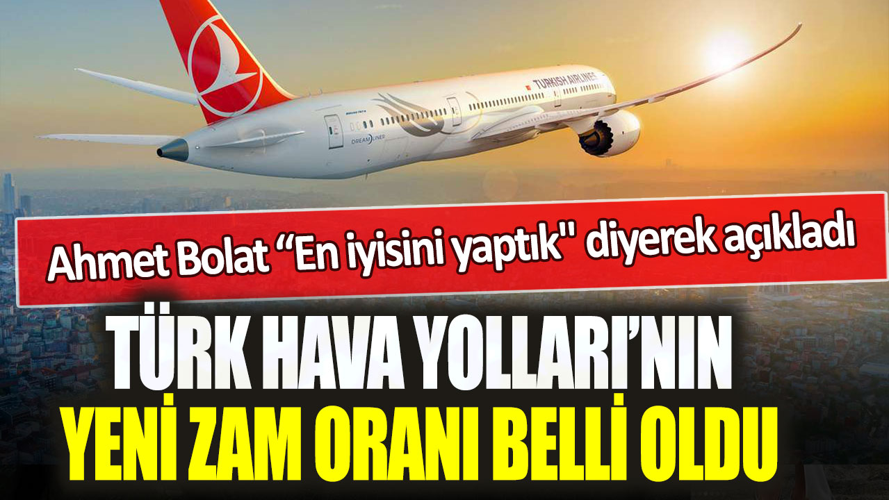 THY’nin yeni zam oranı belli oldu: Ahmet Bolat “En iyisini yaptık" diyerek açıkladı