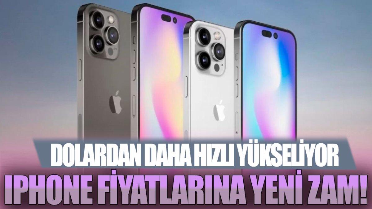 iPhone fiyatlarına yeni zam! Dolardan daha hızlı yükseliyor