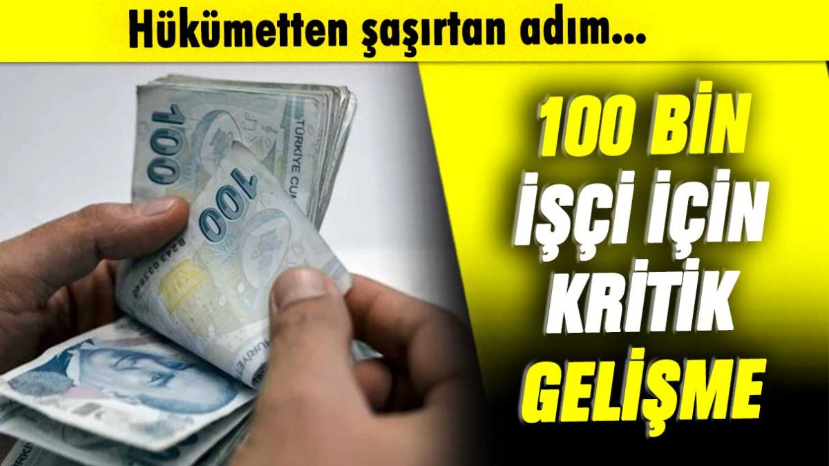 100 bin çalışan hakkında yeni karar: Hükümetten şaşırtan adım geliyor