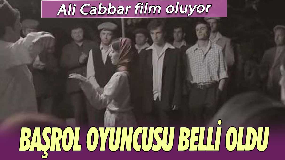 Ali Cabbar film oluyor: Başrol oyuncusu belli oldu