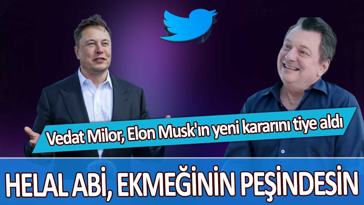 Vedat Milor, Elon Musk'ın yeni kararını tiye aldı: Helal abi, ekmeğinin peşindesin