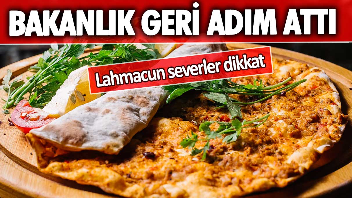 Lahmacun severler dikkat: Bakanlık geri adım attı