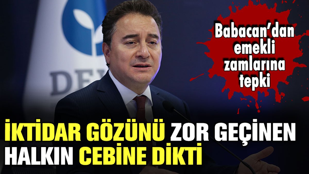 Ali Babacan'dan AKP'ye emekli zammı tepkisi: "İktidar gözünü dar gelirlilerin cebine dikti"