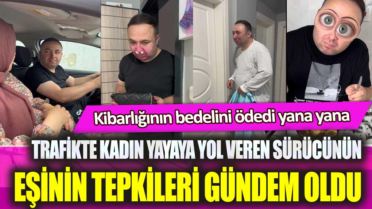 Trafikte kadın yayaya yol veren sürücünün eşinin tepkileri gündem oldu: Kibarlığının bedelini ödedi yana yana