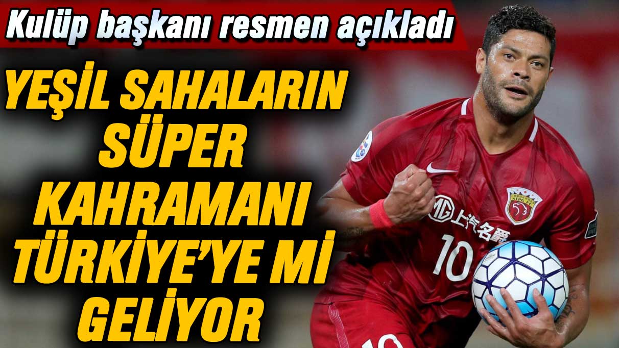 Kulüp başkanı resmen açıkladı: Hulk Süper Lig'e mi geliyor