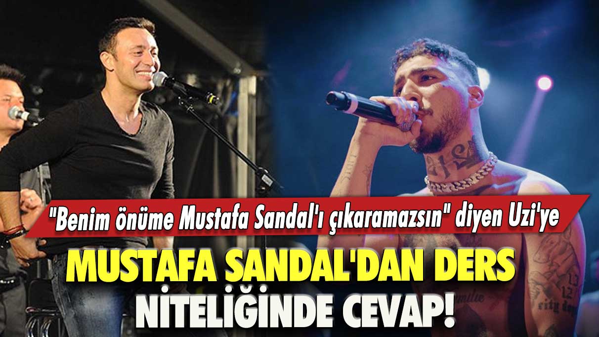 "Benim önüme Mustafa Sandal'ı çıkaramazsın" diyen Uzi'ye Sandal'dan ders niteliğinde cevap!