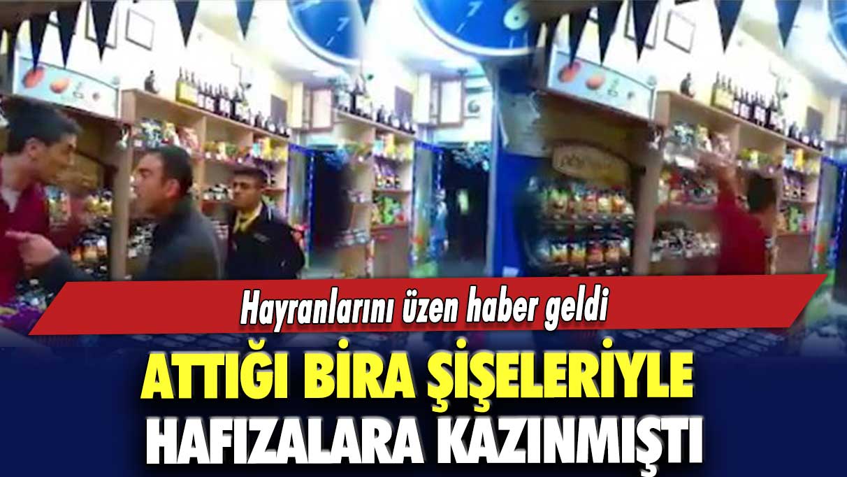 Attığı bira şişeleriyle hafızalara kazınmıştı... Hayranlarını üzen haber geldi