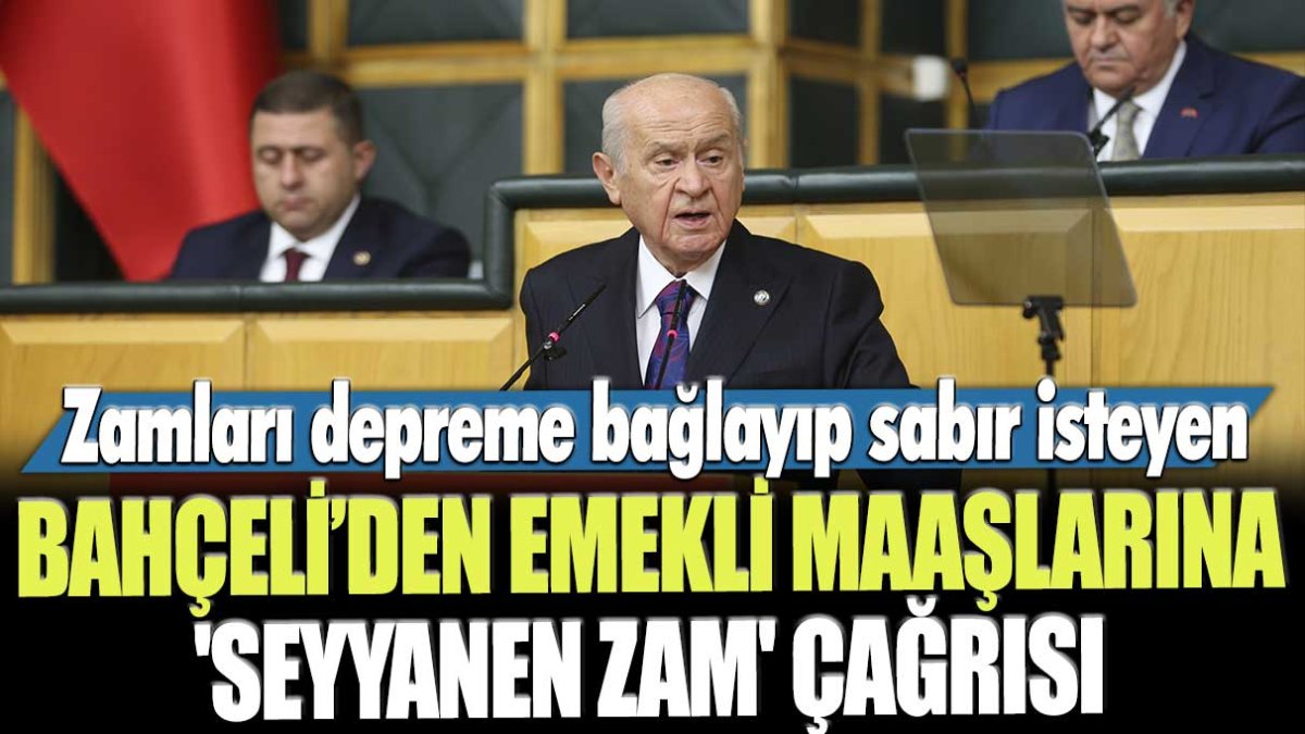 Bahçeli'den emekliler için "seyyanen zam" çağrısı