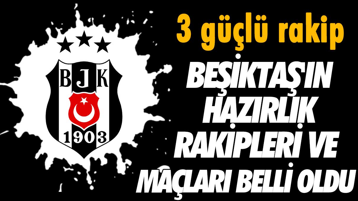 Beşiktaş'ın hazırlık maçları belli oldu