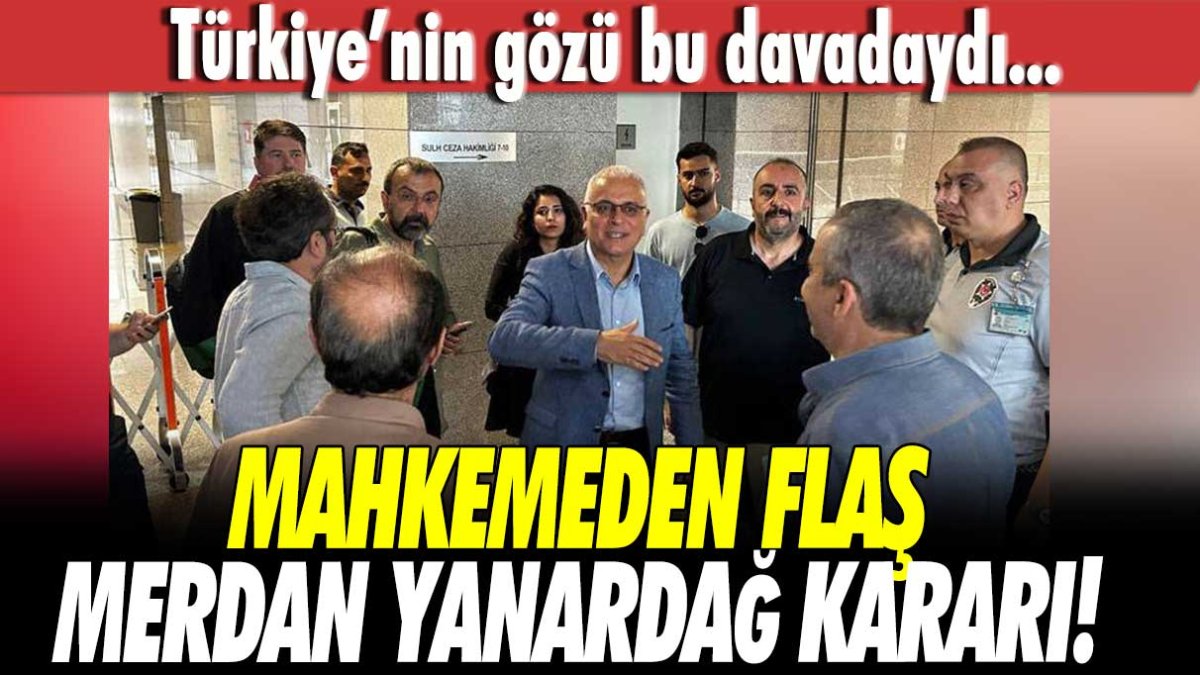 Gazeteci Merdan Yanardağ hakkında flaş karar!