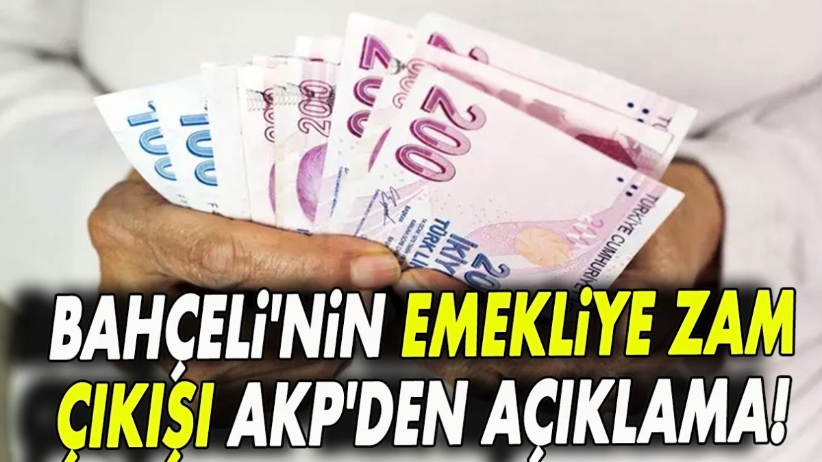 Bahçeli'nin emekliye zam çıkışı sonrası AKP'den açıklama!