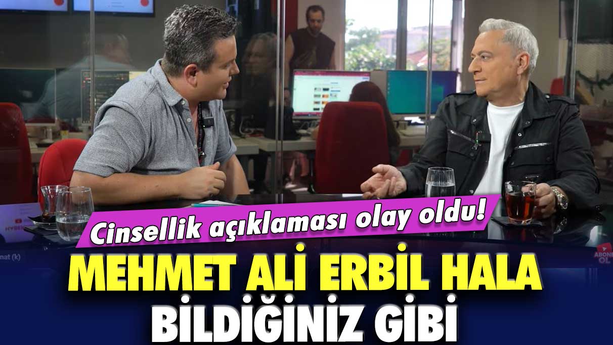 Mehmet Ali Erbil hala bildiğiniz gibi...  Cinsellik açıklaması olay oldu!