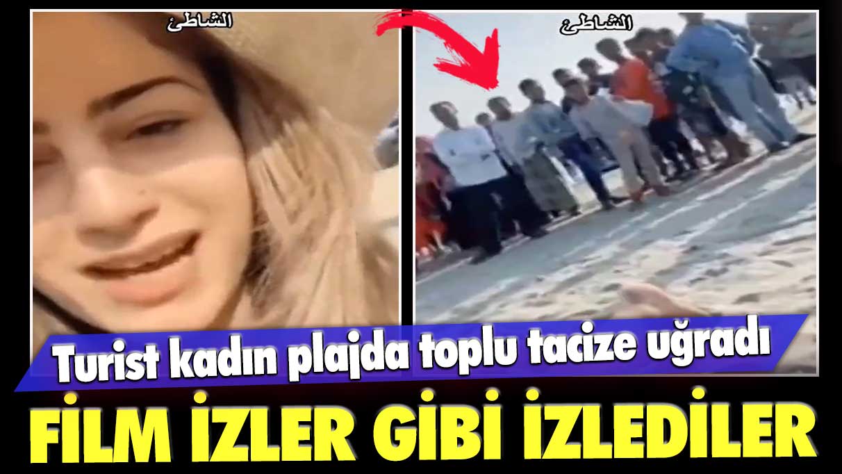 Turist kadın plajda toplu tacize uğradı: Film izler gibi izlediler