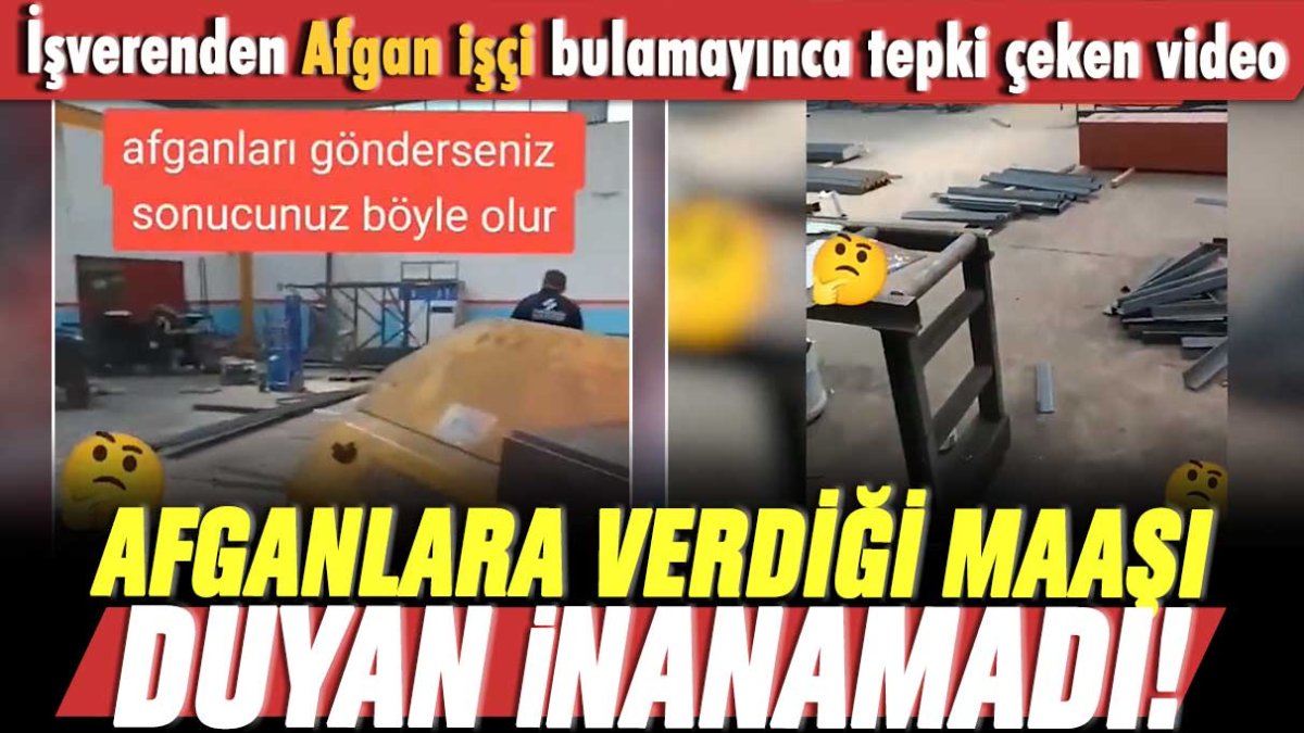 Afganların sınır dışı edilmesi sonrası işverenden tepki çeken video: Kaç lira maaş verdiğini açıkladı