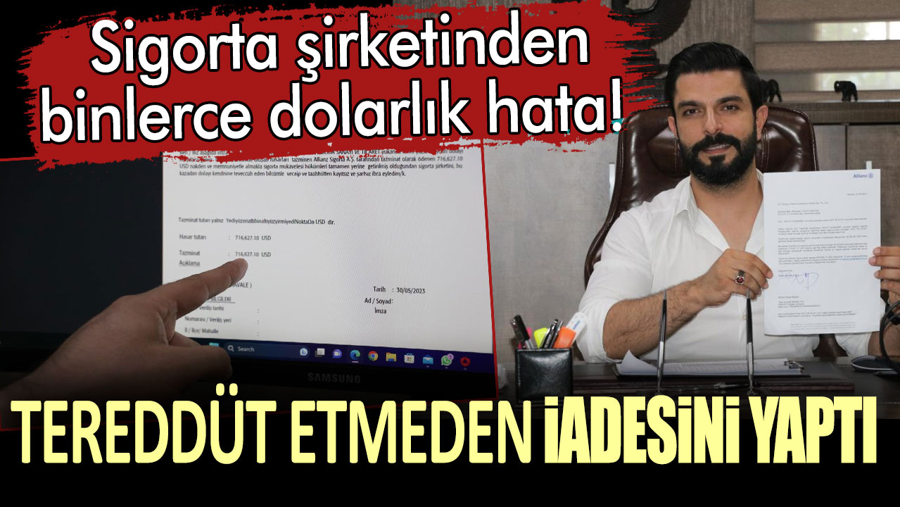 Sigorta şirketinden binlerce dolarlık hata! Tereddüt etmeden iadesini yaptı