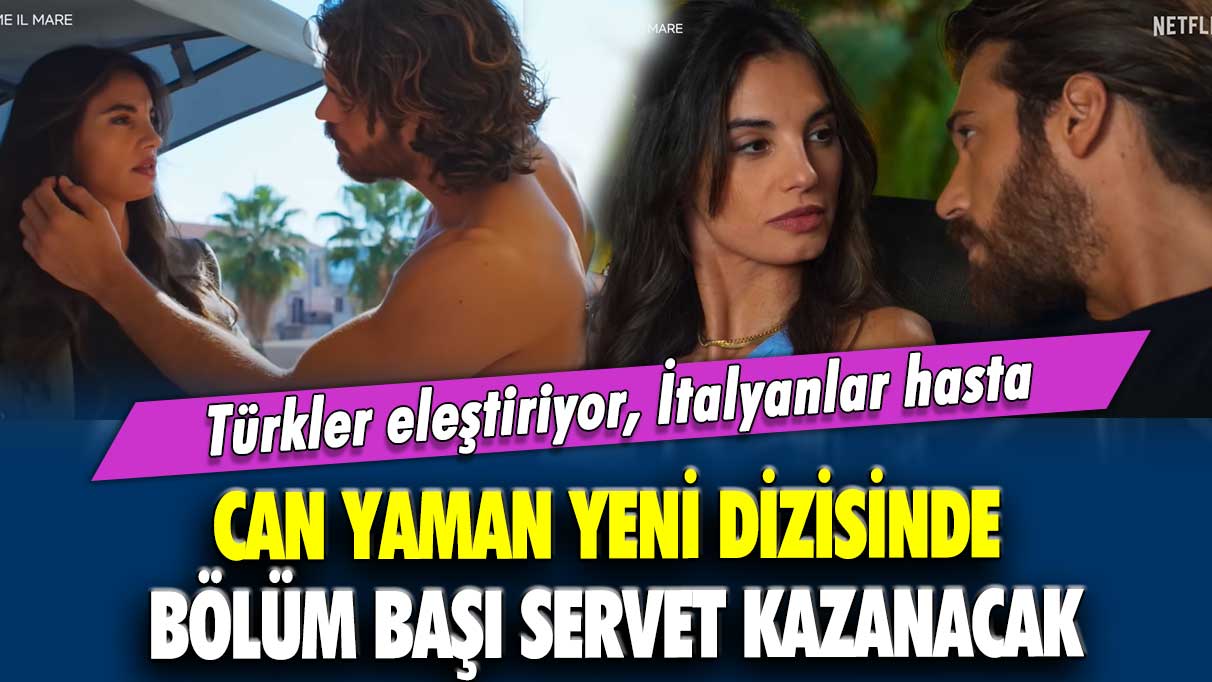 Türkler eleştiriyor, İtalyanlar hasta...  Can Yaman yeni dizisinde bölüm başı servet kazanacak