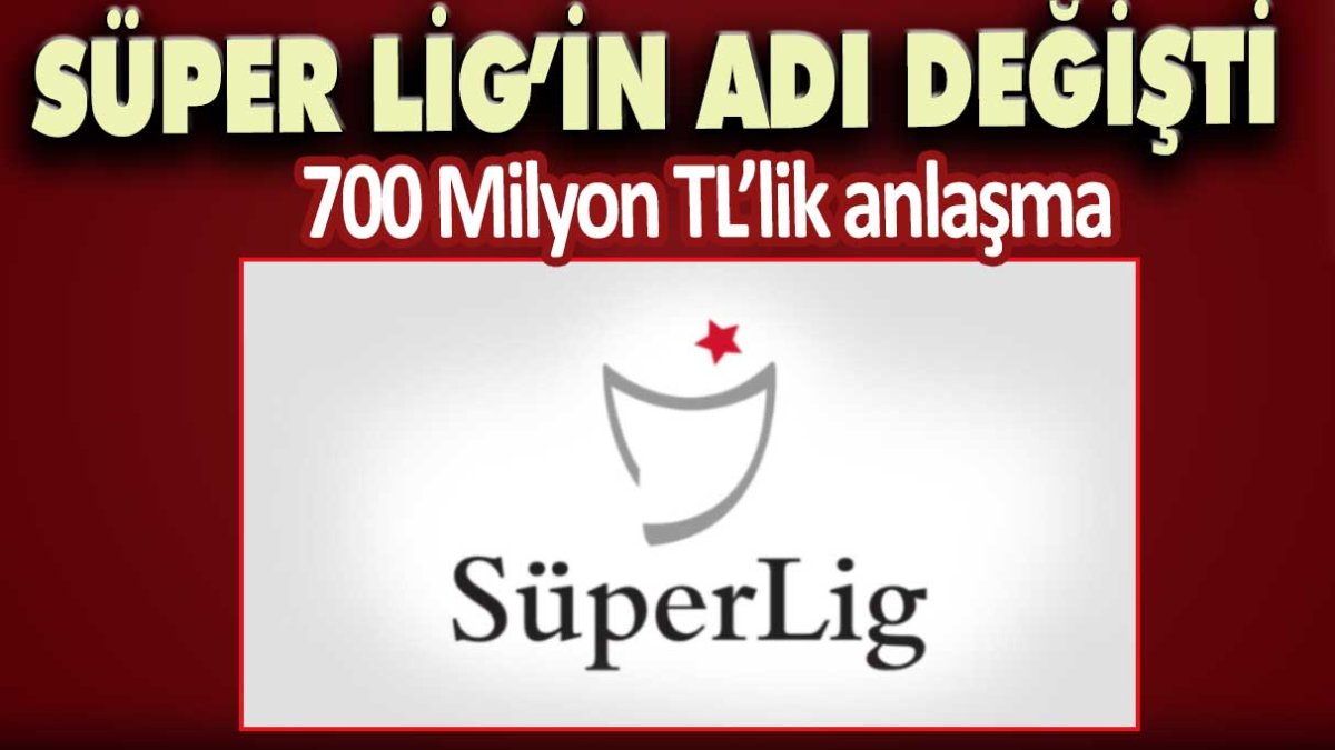 SÜPER LİG'in adı değişti! 700 Milyon TL'lik anlaşma