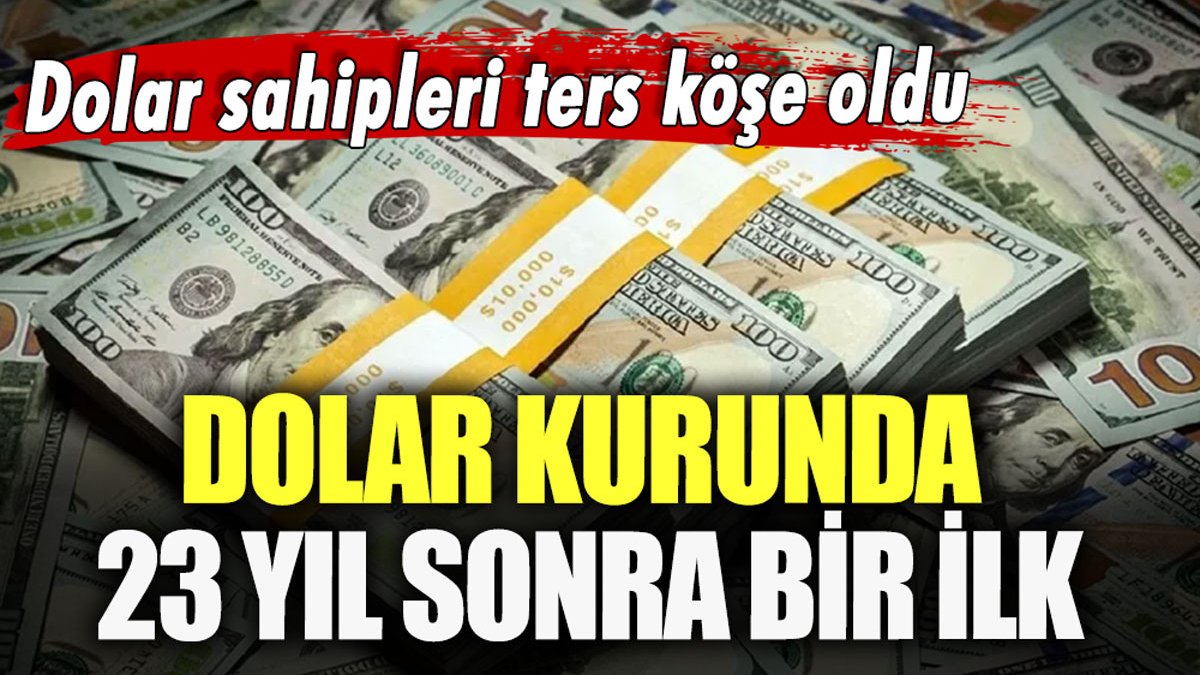 Dolar sahipleri ters köşe oldu: Dolar kurunda 23 yıl sonra bir ilk