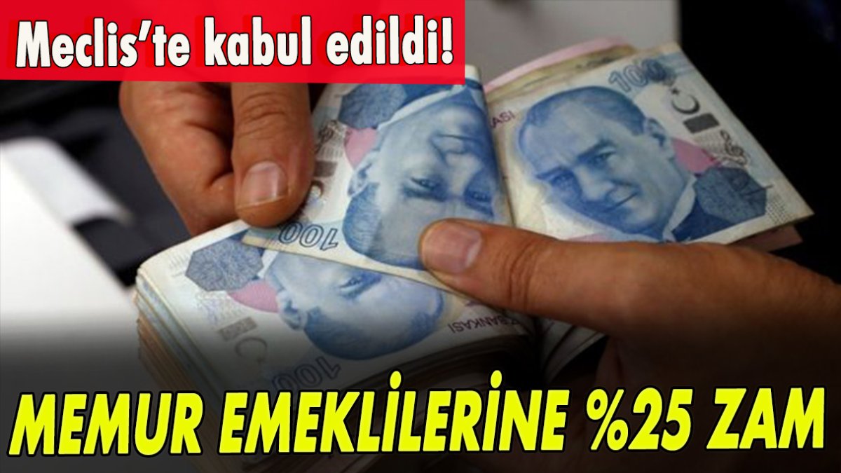 Meclis’te kabul edildi: Memur emeklilerine %25 zam