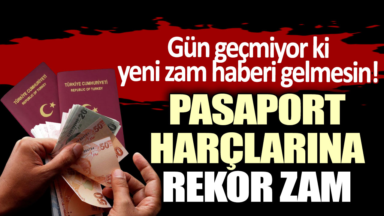 Gün geçmiyor ki yeni zam haberi gelmesin! Pasaport harçlarına rekor zam