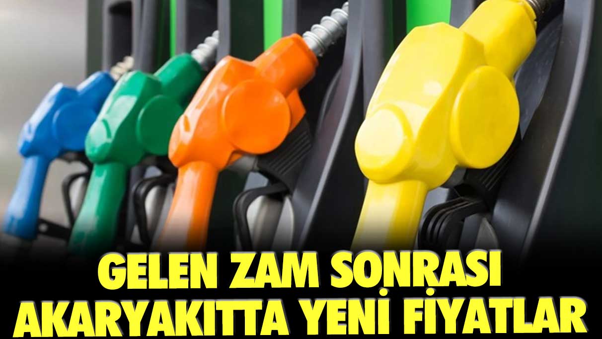 Gelen zam sonrası akaryakıtta yeni fiyatlar