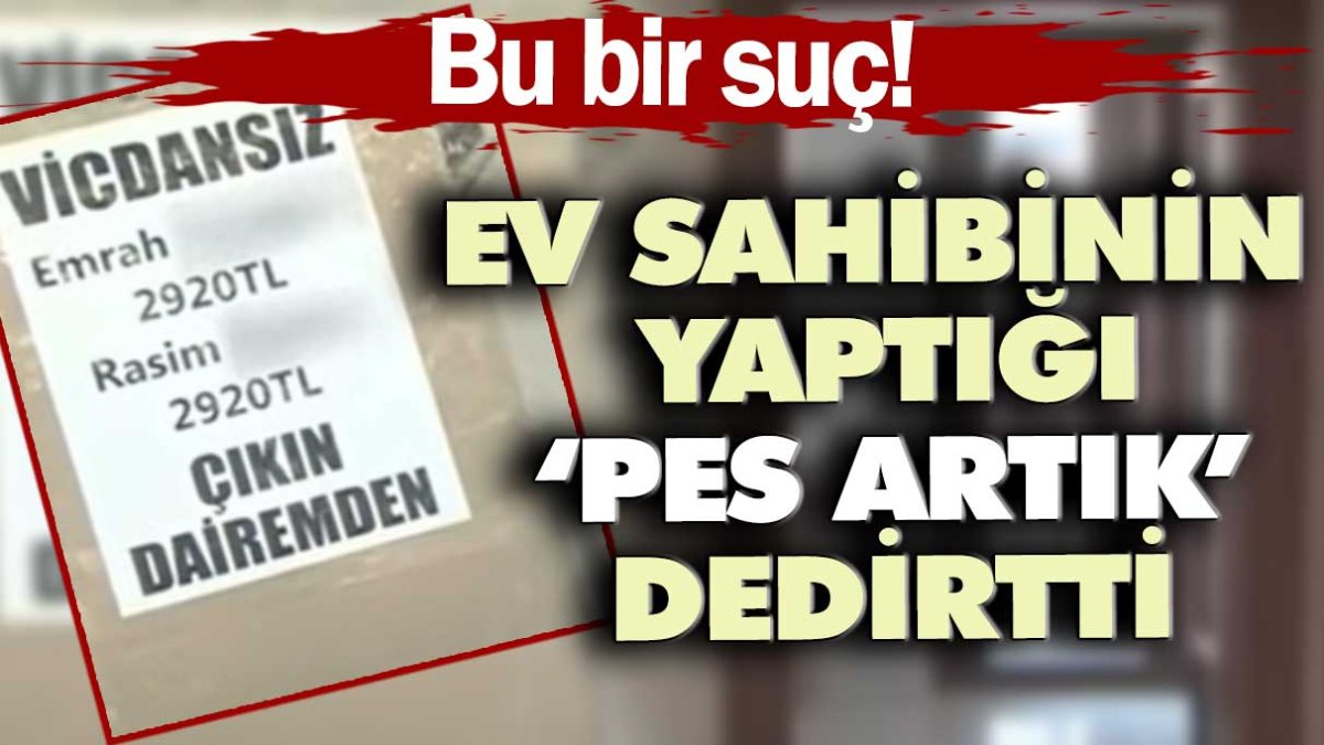 İstanbul'da ev sahibinin yaptığı ' pes artık' dedirtti! Bu bir suç