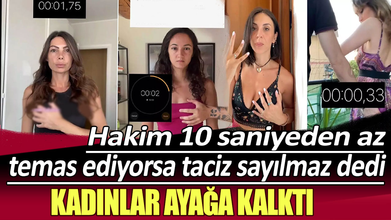 Hakim 10 saniyeden az temas ediyorsa taciz sayılmaz dedi: Kadınlar ayağa kalktı