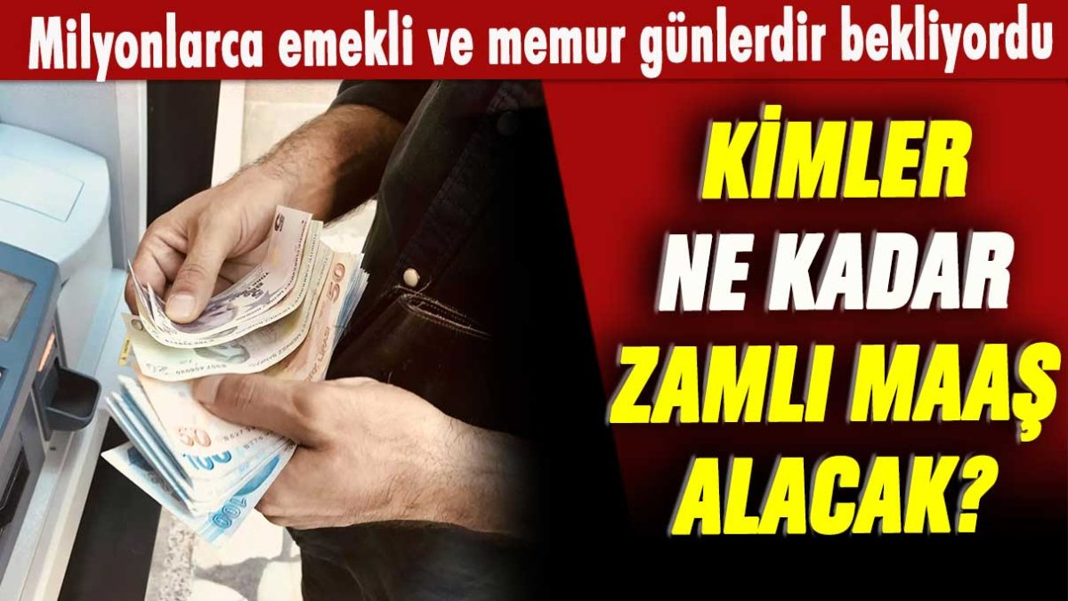 Milyonlarca emekli ve memur günlerdir bekliyordu: Kimler ne kadar zamlı maaş alacak