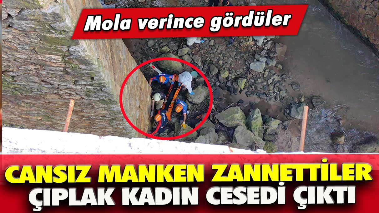 Mola verince gördüler: Cansız manken zannettiler çıplak kadın cesedi çıktı