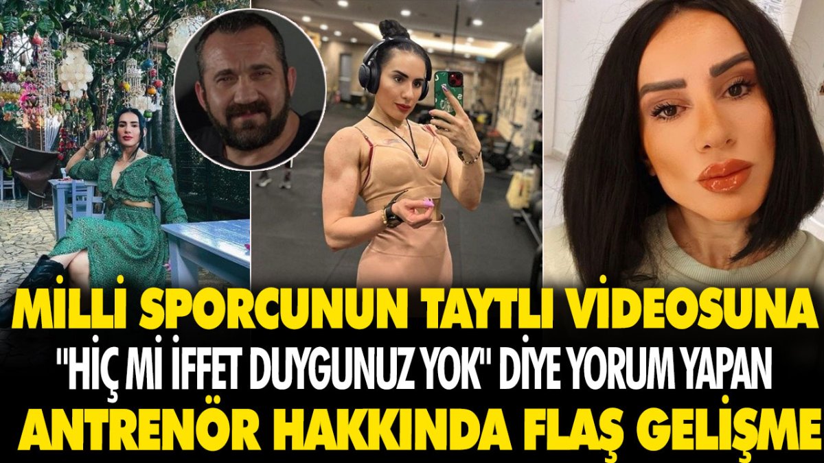 Milli sporcunun taytlı videosuna "hiç mi iffet duygunuz yok" diye yorum yapan antrenör hakkında flaş gelişme