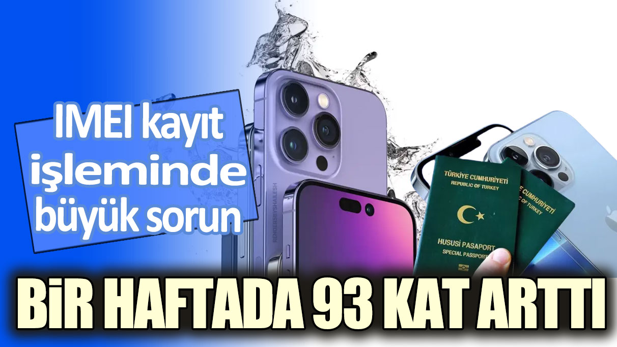 IMEI kayıt işleminde büyük sorun: Bir haftada 93 kat arttı