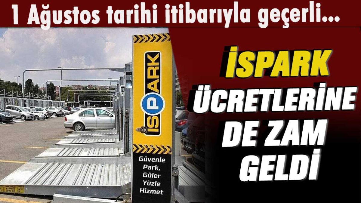 1 Ağustos tarihi itibarıyla geçerli... İSPARK ücretlerine de zam geldi