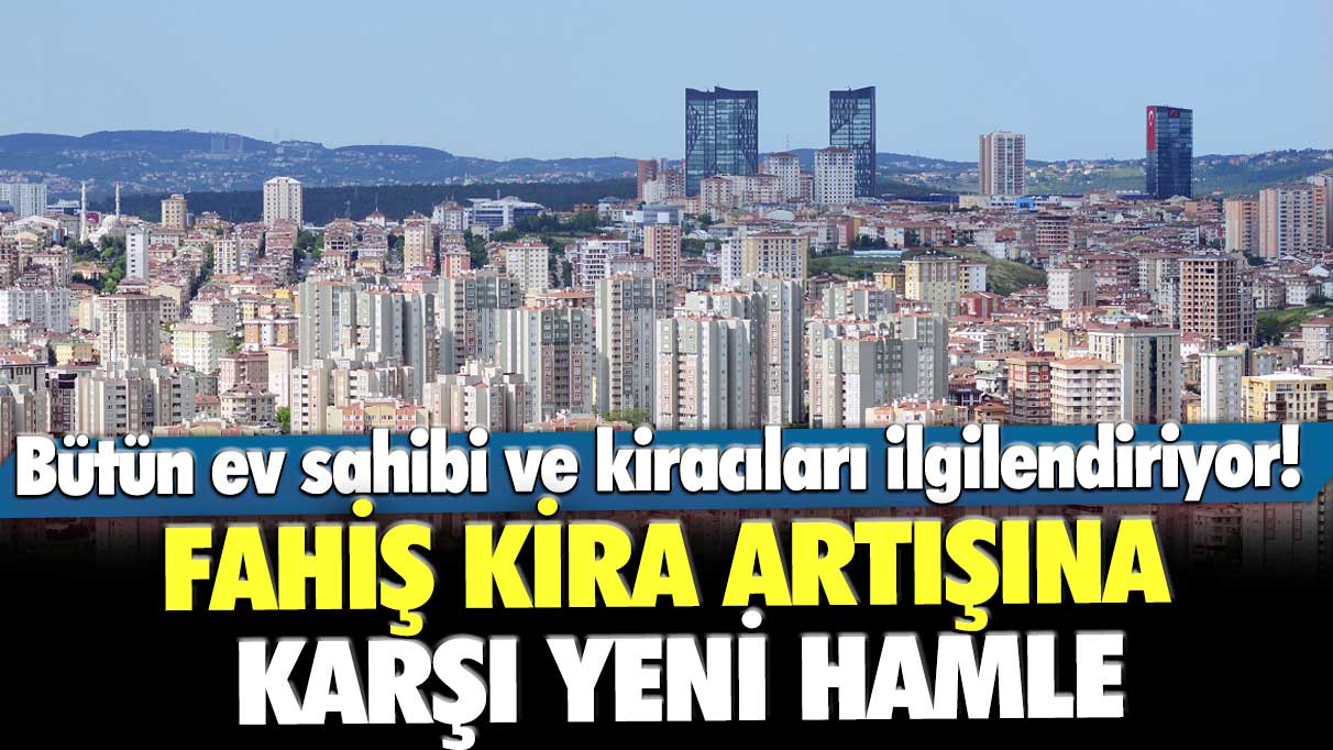 Bütün ev sahibi ve kiracıları ilgilendiriyor! Fahiş kira artışına karşı yeni hamle