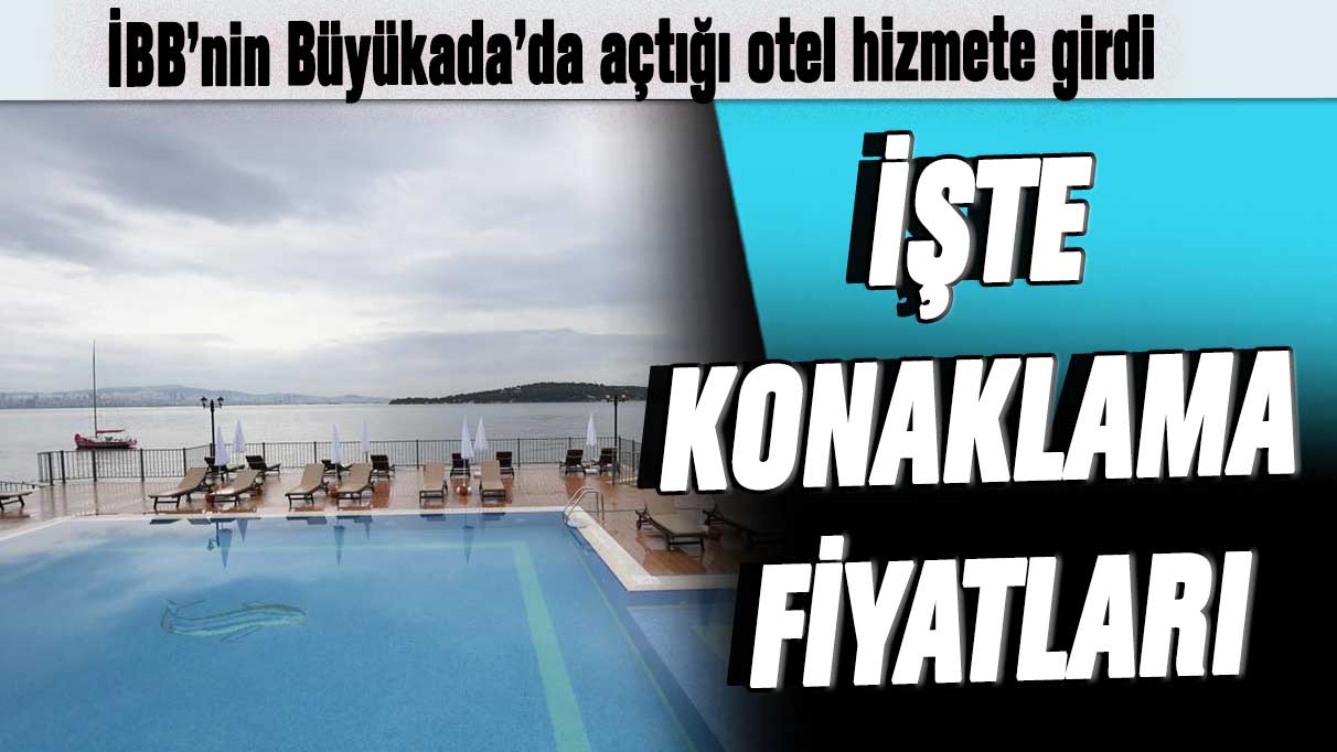 İBB’nin Büyükada’da açtığı otel hizmete girdi: İşte konaklama fiyatları