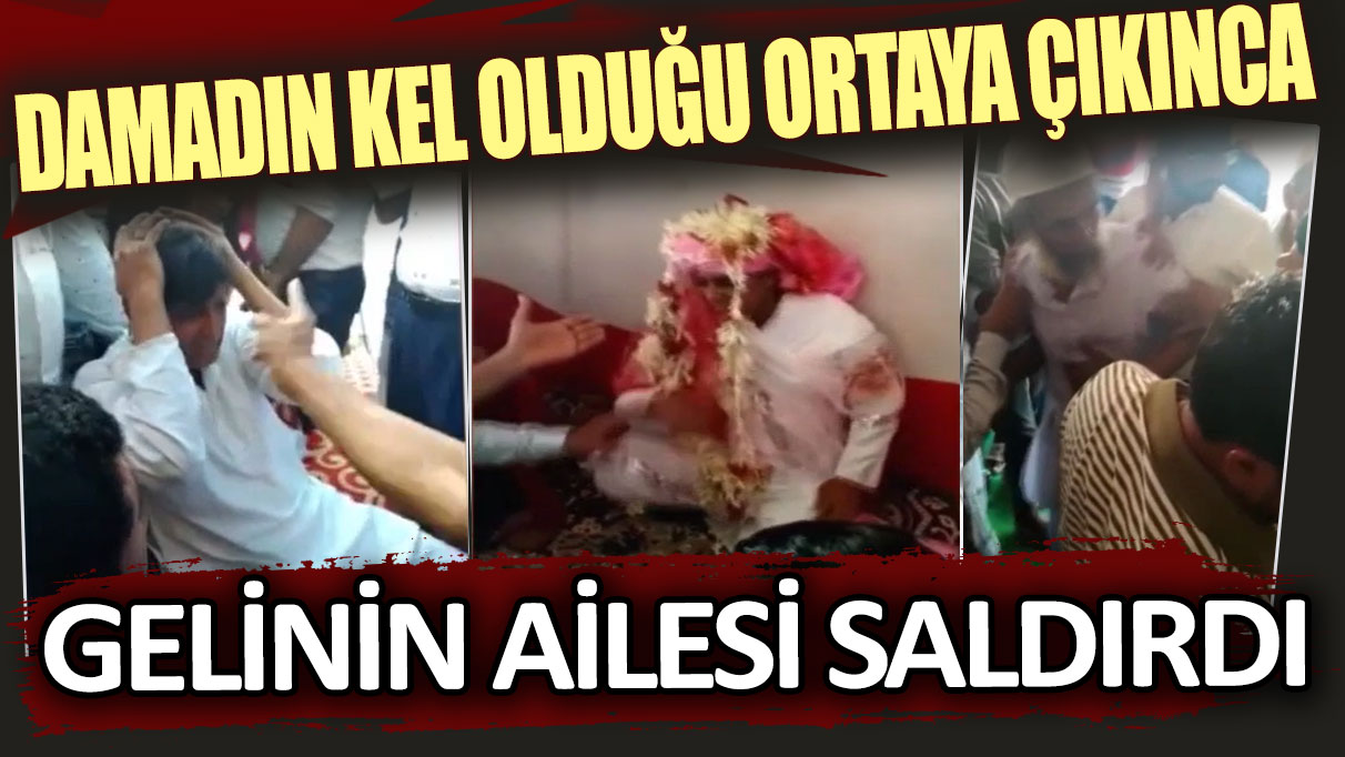 Damadın kel olduğu ortaya çıkınca gelinin ailesi saldırdı