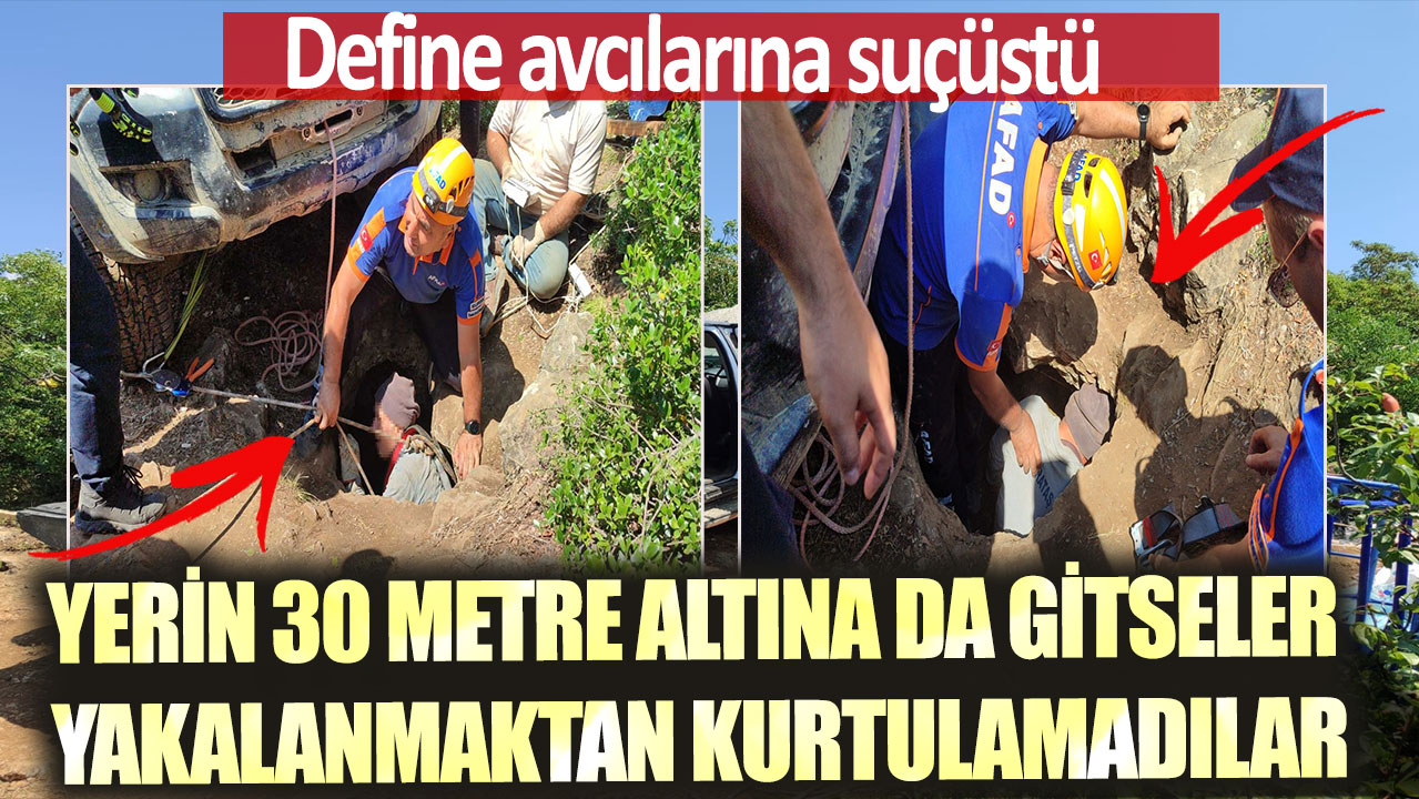 Define avcılarına suçüstü: Yerin 30 metre altına da gitseler yakalanmaktan kurtulamadılar