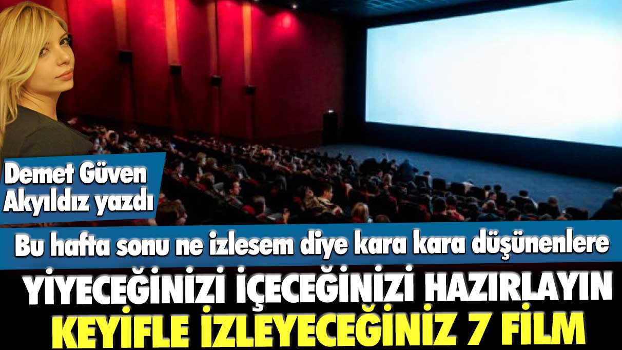 Bu hafta sonu ne izlesem diye kara kara düşünenlere keyifle izleyeceği 7 film