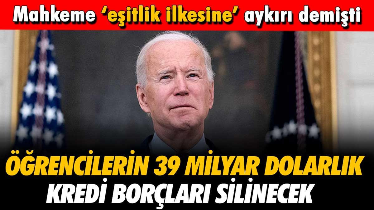 Mahkeme 'eşitliğe aykırı' demişti: ABD'de öğrencilerin 39 milyar dolarlık borcu silinecek