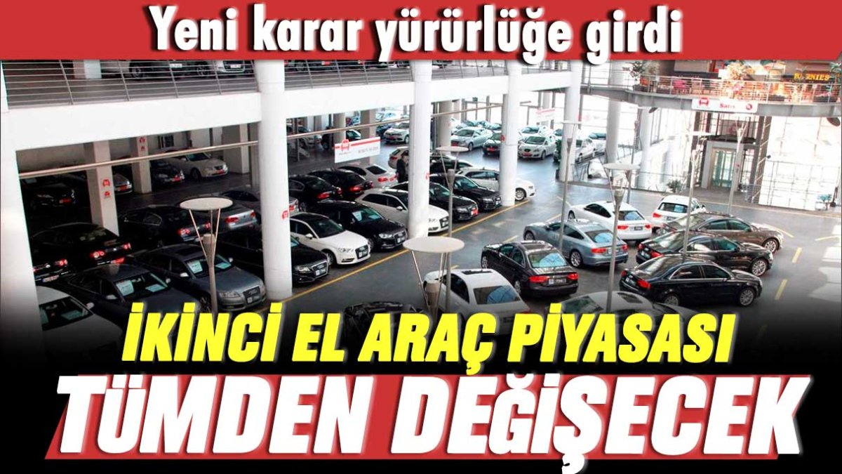 İkinci el araç piyasası tümden değişecek! Yeni karar yürürlüğe girdi