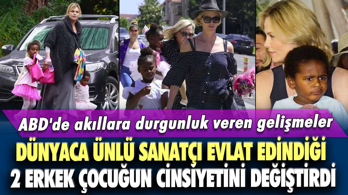 ABD'de akıllara durgunluk veren gelişmeler  Dünyaca ünlü sanatçı evlat edindiği 2 erkek çocuğun cinsiyetini değiştirdi