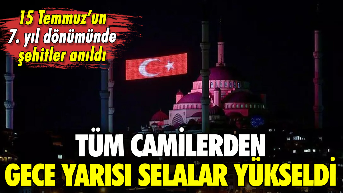 15 Temmuz'un 7. yıl dönümünde camilerden selalar yükseldi