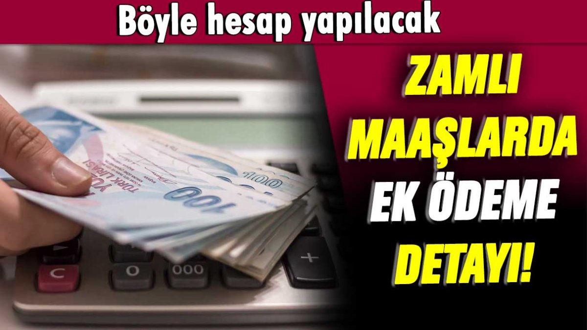 Zamlı maaşlara ek ödeme detayı: Böyle hesap yapılacak