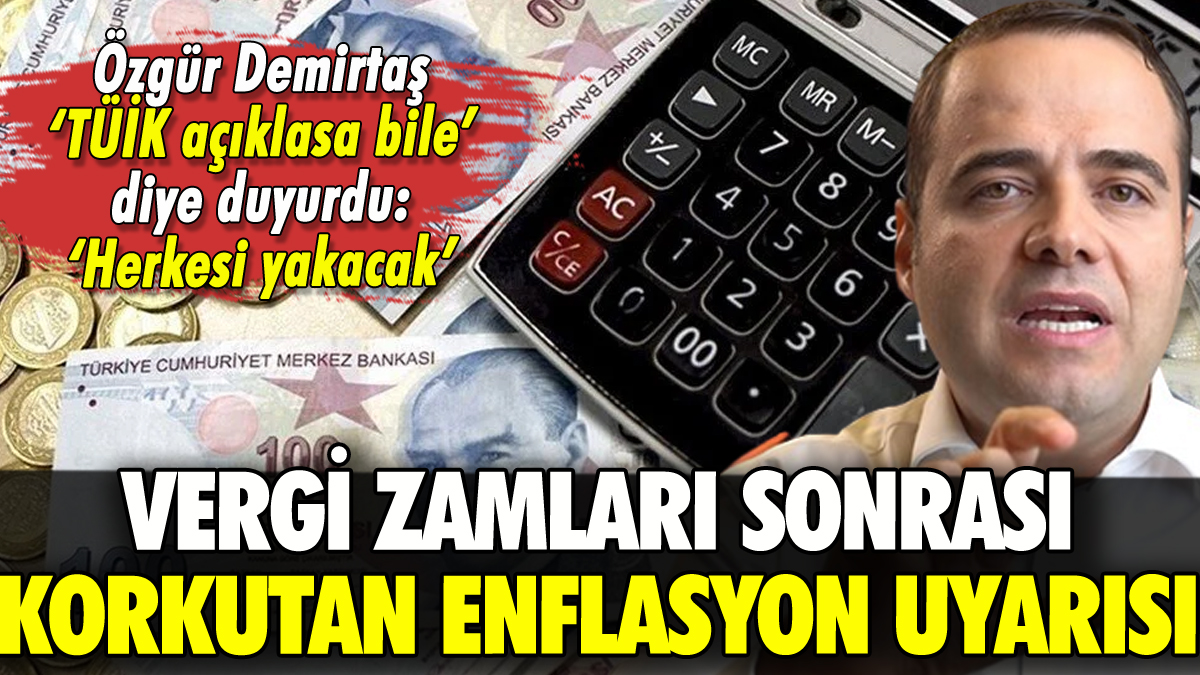 Özgür Demirtaş'tan zamlar sonrası korkutan enflasyon uyarısı