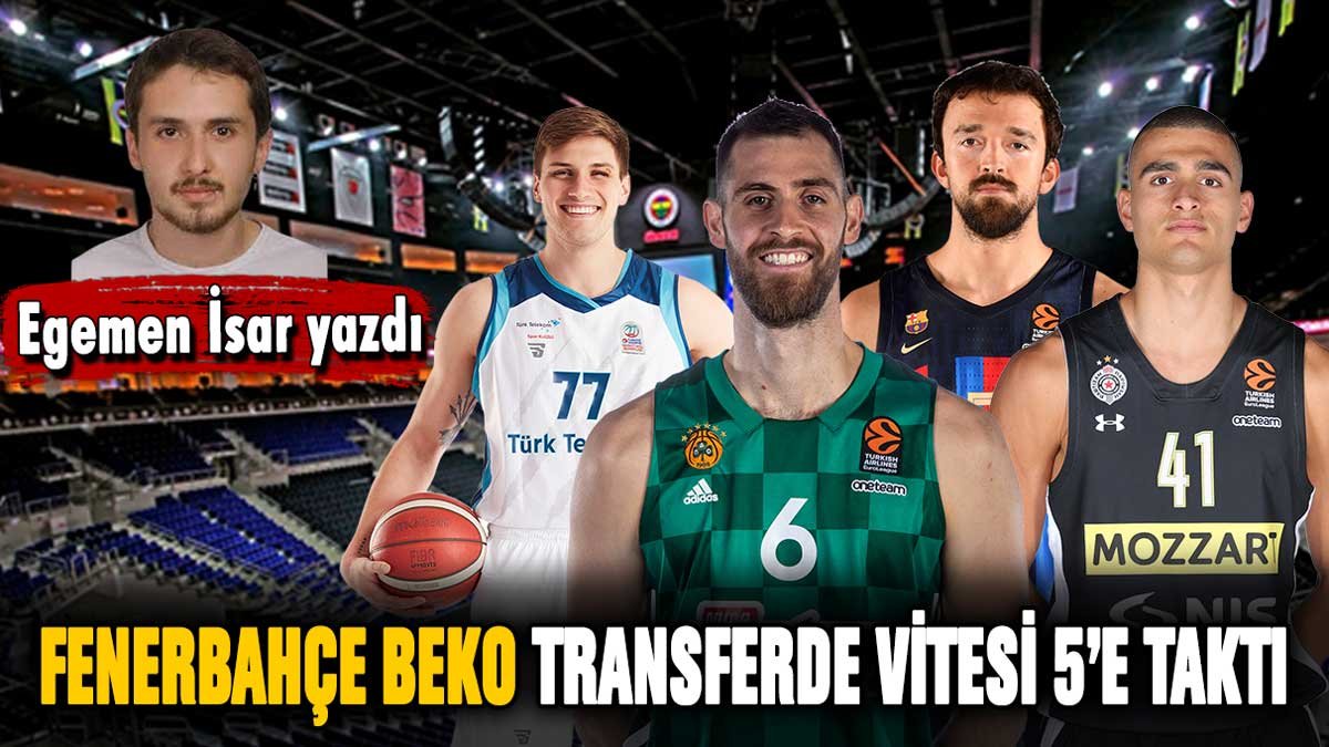 Fenerbahçe Beko transferde vitesi 5'e taktı