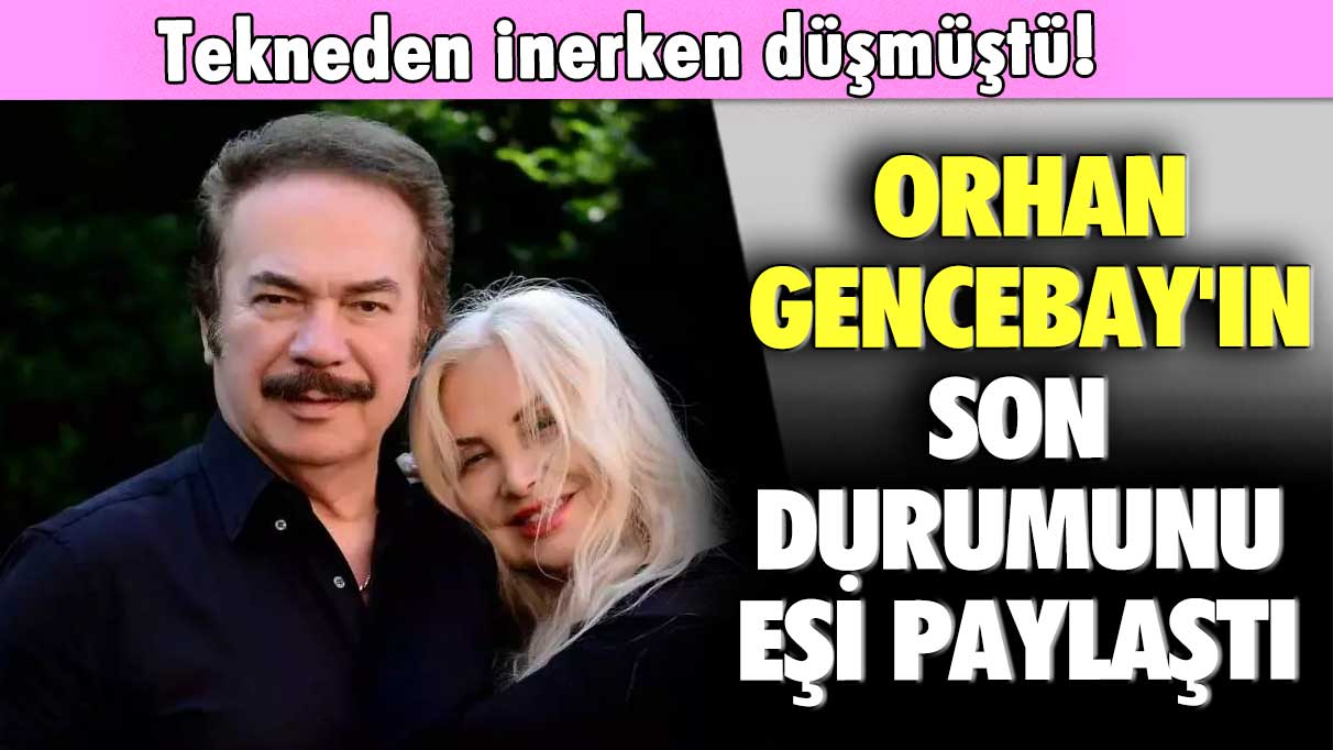 Tekneden inerken düşmüştü!  Orhan Gencebay'ın son durumunu eşi paylaştı