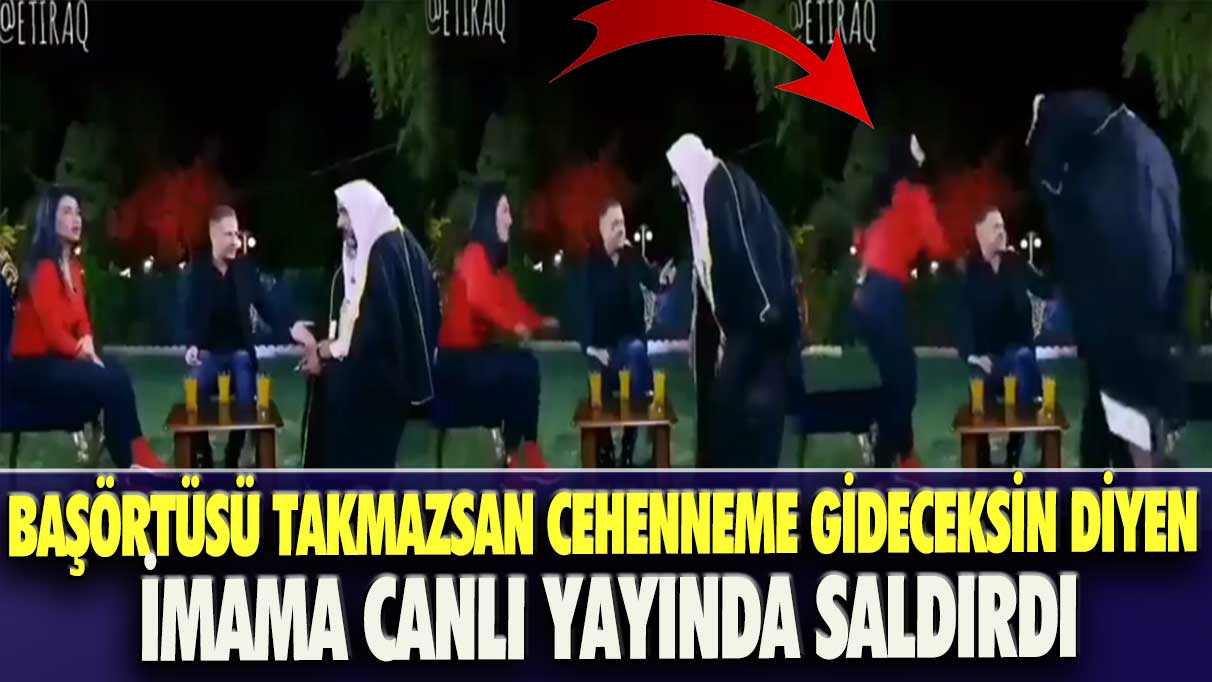 Başörtüsü takmazsan cehenneme gideceksin diyen imama canlı yayında saldırdı